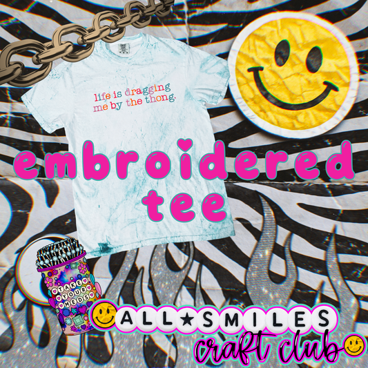 Embroidered Tee- life is dragging me by the thong